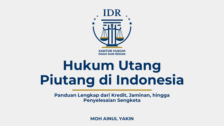 Hukum Utang Piutang di Indonesia: Panduan Lengkap dari Kredit, Jaminan, hingga Penyelesaian Sengketa